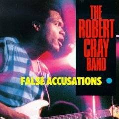 The Robert Cray Band : False Accusations